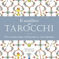 Il nonlibro dei tarocchi. Una guida per costruire il tuo mondo