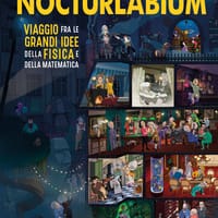 Nocturlabium. Viaggio fra le grandi idee della fisica e della matematica