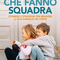 Fratelli che fanno squadra. Consigli e strategie per rendere la tua famiglia più forte