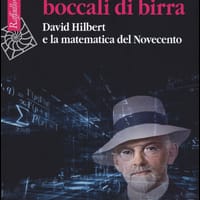 Tavoli, sedie, boccali di birra. David Hilbert e la matematica del Novecento