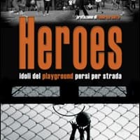 Heroes. Idoli del playground persi per strada