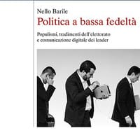 Politica a bassa fedeltà. Populismi, tradimenti dell’elettorato e comunicazione digitale dei leader