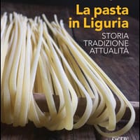 La pasta in Liguria. Storia, tradizioni, attualità