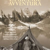 La grande avventura. Filippo De Filippi e la sua spedizione attraverso le montagne dell’Asia (1913-1914)