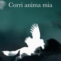 Corri anima mia