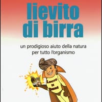 Lievito di birra. Un prodigioso aiuto della natura per tutto l'organismo