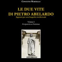 Le due vite di Pietro Abelardo. Appunti per una biografia intellettuale – Vol. 1