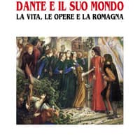 Dante e il suo mondo. La vita, le opere e la Romagna