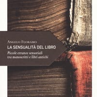 La sensualità del libro. Piccole erranze sensoriali tra manoscritti e libri antichi