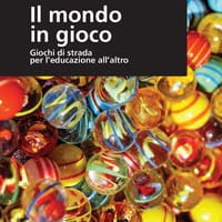 Il mondo in gioco. Giochi di strada per l’educazione all’altro