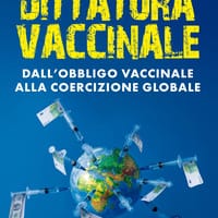 Dittatura vaccinale. Dall’obbligo vaccinale alla coercizione globale