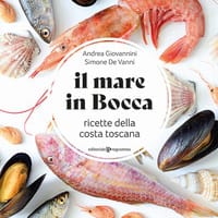Il mare in bocca. Raccolta di ricette a base di pesce tipiche della costa toscana
