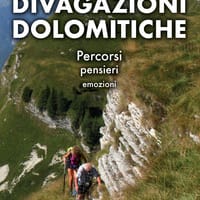 Divagazioni dolomitiche. Percorsi, pensieri, emozioni