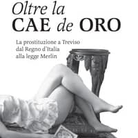 Oltre la Cae de oro. La prostituzione a Treviso dal Regno d’Italia alla legge Merlin