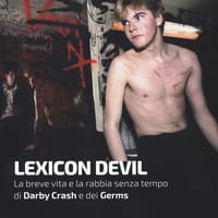 Lexicon Devil. La breve vita e la rabbia senza tempo di Darby Crash e dei Germs
