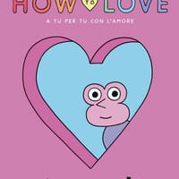 How to love. A tu per tu con l’amore