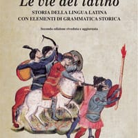 Le vie del latino. Storia della lingua latina con elementi di grammatica storica