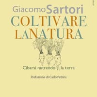 Coltivare la natura. Cibarsi nutrendo la terra