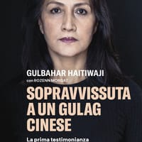 Sopravvissuta a un gulag cinese. La prima testimonianza di una donna uigura