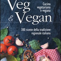 Veg & Vegan. Cucina vegetariana e vegana. 300 ricette della tradizione regionale italiana