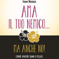 Ama il tuo nemico… ma anche no! Come vivere sani e felici senza essere santi. Istruzioni di gioia per comuni mortali