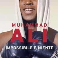 Muhammad Ali. Impossibile è niente
