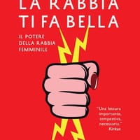 La rabbia ti fa bella. Il potere della rabbia femminile