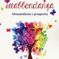 Apro la porta all’abbondanza. Metamedicina della prosperità