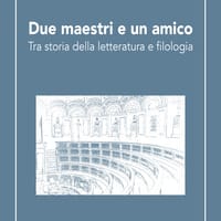Due maestri e un amico. Tra storia della letteratura e filologia