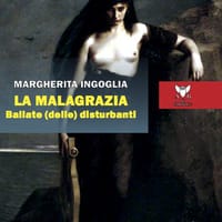 La malagrazia. Ballate (delle) disturbanti