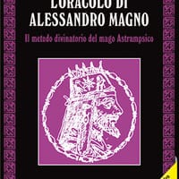 L’oracolo di Alessandro Magno. il metodo divinatorio del mago Astrampsico