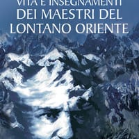 Vita e insegnamenti dei maestri del lontano Oriente