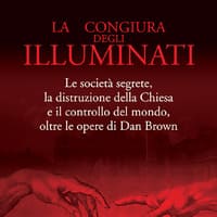 La congiura degli Illuminati. Le società segrete, la distruzione della Chiesa e il controllo del mondo, oltre le opere di Dan Brown