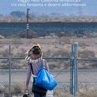 Wasteland. Viaggio nella California dimenticata tra città fantasma e deserti addormentati