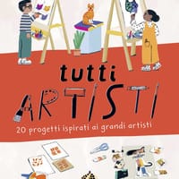 Tutti artisti. 20 progetti ispirati ai grandi artisti