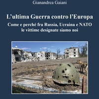 L'ultima guerra contro l'Europa. Come e perché fra Russia, Ucraina e NATO le vittime designate siamo noi