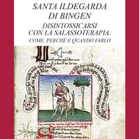 Santa Ildegarda di Bingen: disintossicarsi con la Salassoterapia. Come, perché e quando farlo