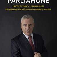 Parliamone. L’ascolto, l’empatia, le parole giuste per negoziare con successo in qualunque situazione