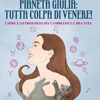 Pianeta Giulia: tutta colpa di Venere! Come l’astrologia ha cambiato la mia vita