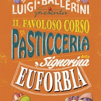 Il favoloso corso di pasticceria della signorina Euforbia