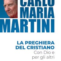 La preghiera del cristiano. Con Dio e per gli altri