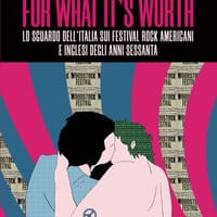 For what it’s worth. Lo sguardo dell’Italia sui festival rock americani e inglesi degli anni Sessanta