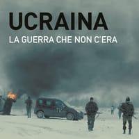 Ucraina. La guerra che non c’era
