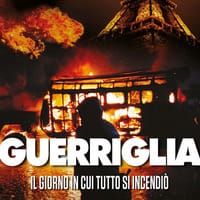 Il giorno in cui tutto si incendiò. Guerriglia