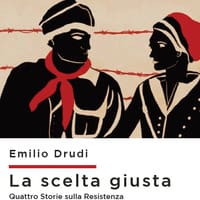 La scelta giusta. Quattro storie sulla Resistenza
