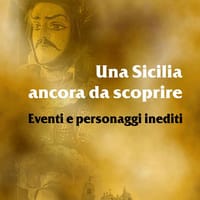 Una Sicilia ancora da scoprire. Eventi e personaggi inediti