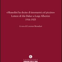 «Mussolini ha deciso di internarmi col piccino». Lettere di Ida Dalser a Luigi Albertini 1916-1925