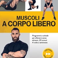 Muscoli a corpo libero. Programmi e schede per allenarsi senza attrezzi, 20 minuti 4 volte a settimana