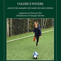 Volere è potere: storie di vita esemplari dal mondo del calcio italiano