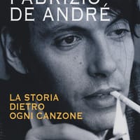 Fabrizio De André. La storia dietro ogni canzone
